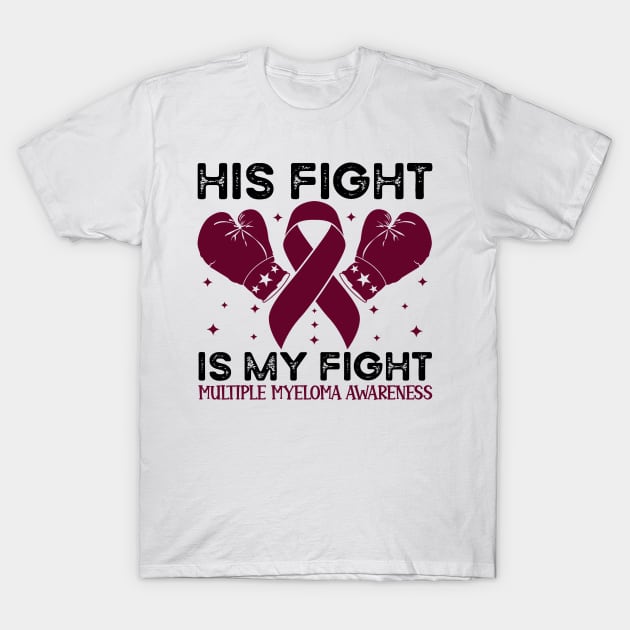 His Fight is My Fight Multiple Myeloma Awareness T-Shirt by Geek-Down-Apparel